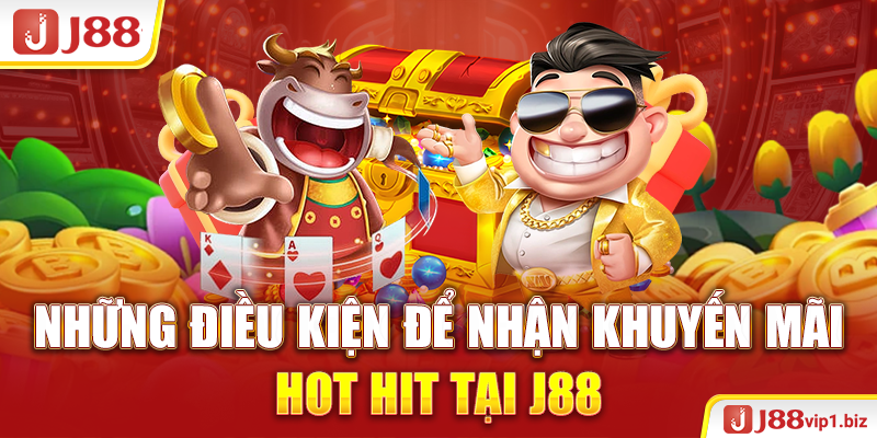 Khuyến Mãi J88 Những điều kiện để nhận khuyến mãi hot hit tại J88