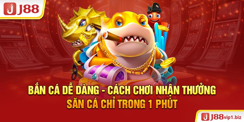 Bắn Cá Dễ Dàng - Cách Chơi Nhận Thưởng Săn Cá Chỉ Trong 1 Phút Bắn cá dễ dàng - Cách chơi nhận thưởng săn cá chỉ trong 1 phút