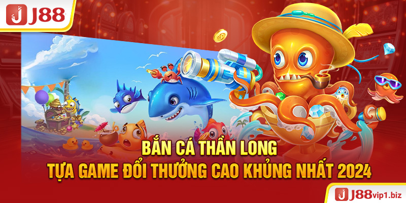 Bắn Cá Thần Long - Tựa Game Đổi Thưởng Cao Khủng Nhất 2026 Bắn cá thần long - Tựa game đổi thưởng cao khủng nhất 2024