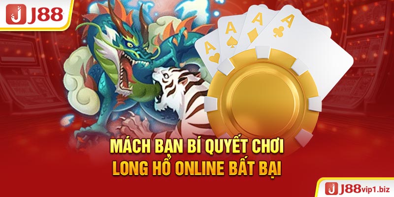Long Hổ Online J88 - Tựa Game Đặc Sắc Với Nhiều Tính Năng Hấp Dẫn Mách bạn bí quyết chơi Long Hổ online bất bại