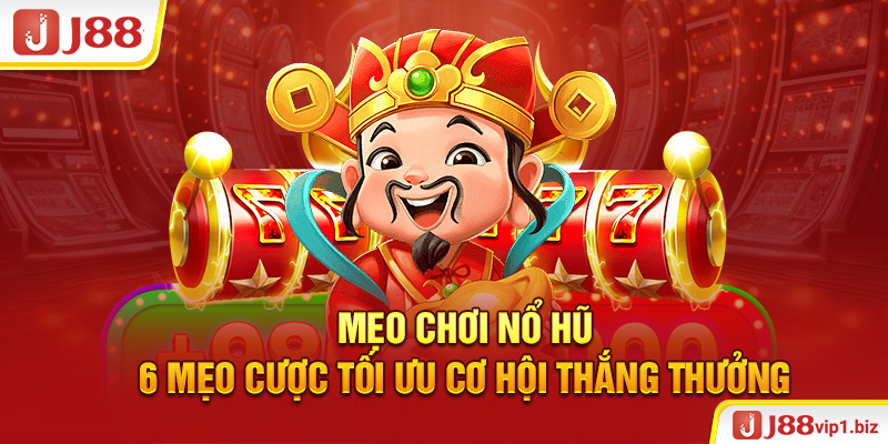 Mẹo Chơi Nổ Hũ - 6 Mẹo Cược Tối Ưu Cơ Hội Thắng Thưởng Mẹo chơi nổ hũ - 6 mẹo cược tối ưu cơ hội thắng thưởng