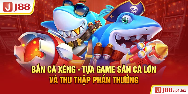 Bắn Cá Xèng J88 - Tựa Game Săn Cá Lớn Và Thu Thập Phần Thưởng Bắn cá xèng và một vài đặc điểm nổi bật của trò