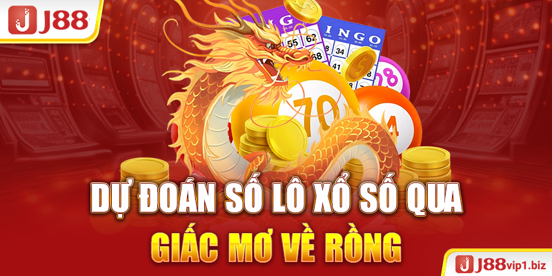 Giải Mã Mơ Thấy Rồng Là Điềm Báo Hên Hay Xui 2026 Dự đoán số lô xổ số qua giấc mơ về rồng