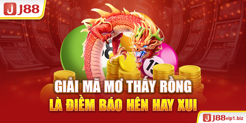 Giải Mã Mơ Thấy Rồng Là Điềm Báo Hên Hay Xui 2026 Giải Mã Mơ Thấy Rồng Là Điềm Báo Hên Hay Xui